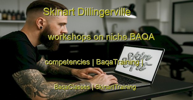 Skinart Dillingerville workshops on niche BAQA competencies | BaqaTraining | BaqaClasses | SkinartTraining-United States